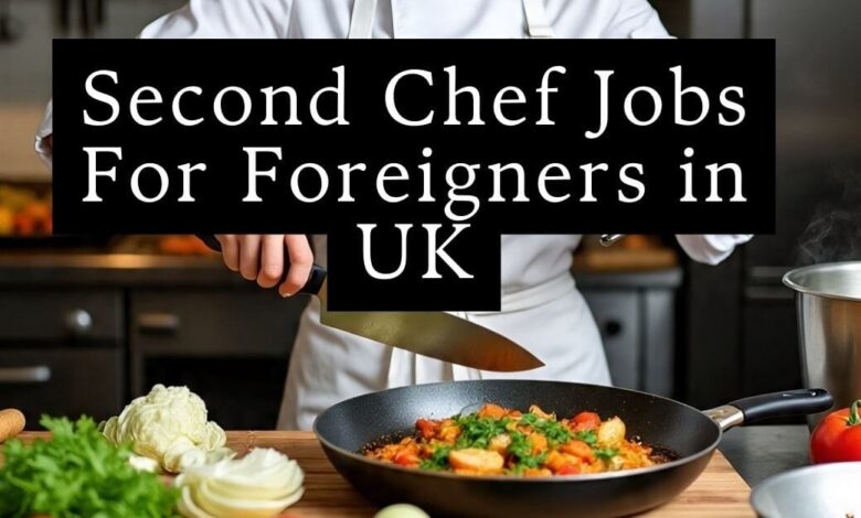 Second Chef Jobs For Foreigners in UK