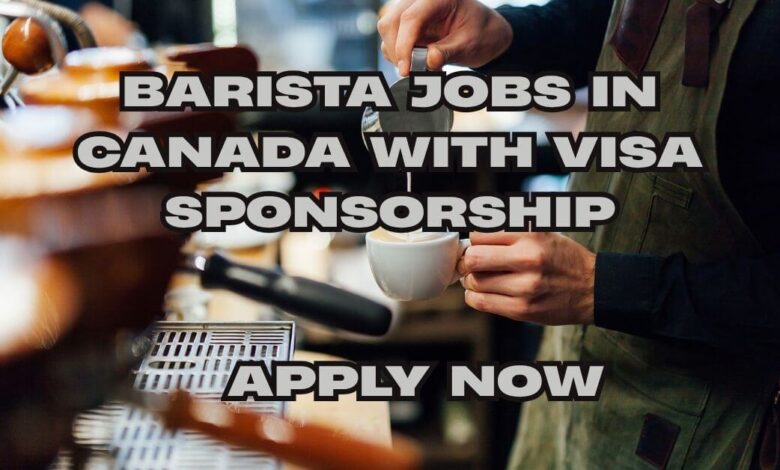 Barista Jobs in Canada with Visa Sponsorship