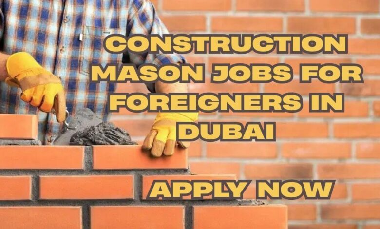 Construction Mason Jobs For Foreigners in Dubai