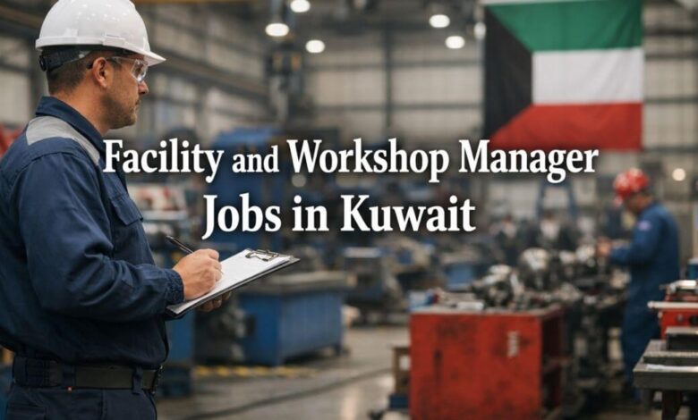 Facility and Workshop Manager Jobs in Kuwait