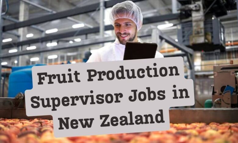 Fruit Production Supervisor Jobs in New Zealand